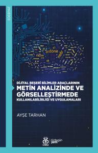 Dijital Beşerî Bilimler Araçlarının Metin
Analizinde ve Görselleştirmede
Kullanılabilirliği ve Uygulamaları