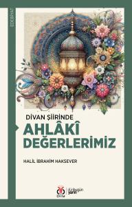 Divan Şiirinde Ahlâkî Değerlerimiz Divan Şiirinde Ahlâkî Değerlerimiz