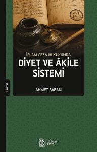 İslam Ceza Hukukunda Diyet ve Âkile Sistemi