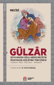 Gülzâr: Şeyh Nasûh Oğlu Abdülmecîd’in Muhtasar Gülistân Tercümesi