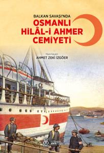 Balkan Savaşı’nda Osmanlı Hilâl-i Ahmer
Cemiyeti