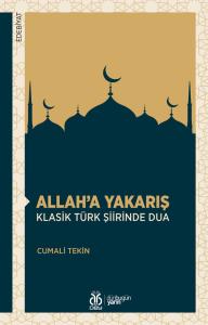 Allah’a Yakarış: Klasik Türk Şiirinde Dua Allah’a Yakarış: Klasik Türk Şiirinde Dua