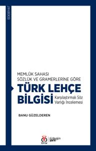 Memlûk Sahası Sözlük ve Gramerlerine Göre Türk Lehçe Bilgisi Memlûk Sahası Sözlük ve Gramerlerine Göre Türk Lehçe Bilgisi