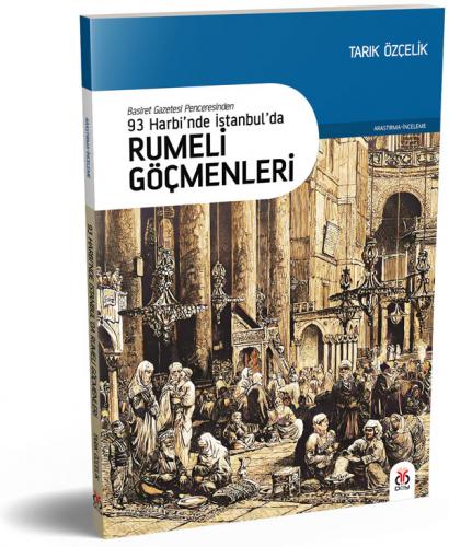 93 Harbi’nde İstanbul’da Rumeli Göçmenleri Tarık Özçelik