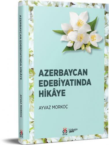 Azerbaycan Edebiyatında Hikâye Ayvaz Morkoç