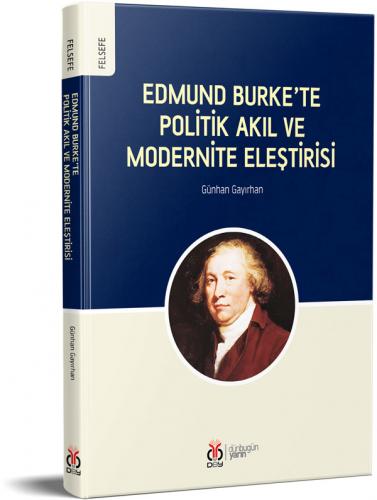 Edmund Burke’te Politik Akıl ve Modernite Eleştirisi Günhan Gayırhan