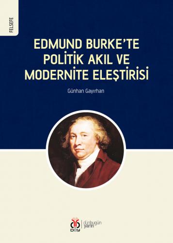 Edmund Burke’te Politik Akıl ve Modernite Eleştirisi Günhan Gayırhan