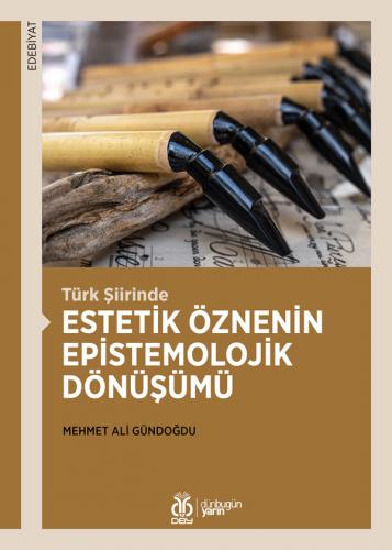 Türk Şiirinde Estetik Öznenin Epistemolojik Dönüşümü Mehmet Ali Gündoğ