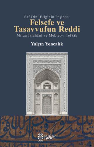 Saf Dinî Bilginin Peşinde: Felsefe ve Tasavvufun Reddi / Mirza İsfahân