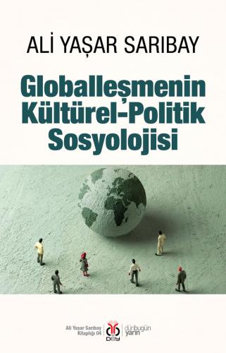 Globalleşmenin Kültürel-Politik Sosyolojisi Ali Yaşar Sarıbay