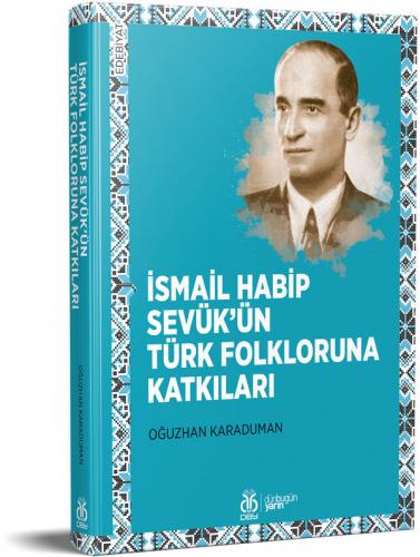 İsmail Habip Sevük’ün Türk Folkloruna Katkıları Oğuzhan Karaduman