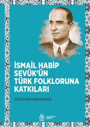 İsmail Habip Sevük’ün Türk Folkloruna Katkıları Oğuzhan Karaduman