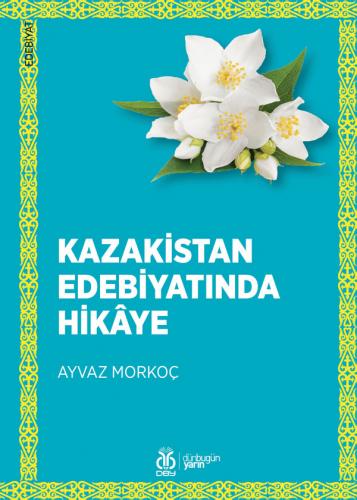 Kazakistan Edebiyatında Hikâye Ayvaz Morkoç