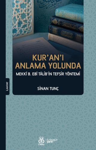 Kur'an'ı Anlama Yolunda: Mekkî b. Ebî Tâlib'in Tefsir Yöntemi