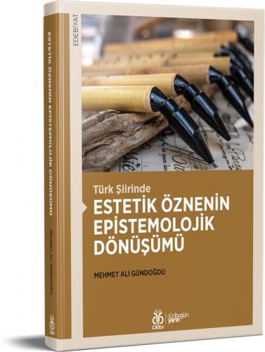 Türk Şiirinde Estetik Öznenin Epistemolojik Dönüşümü Mehmet Ali Gündoğ