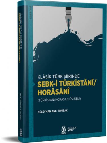 Klâsik Türk Şiirinde Sebk-i Türkistânî/Horâsânî Süleyman Anıl Tombak