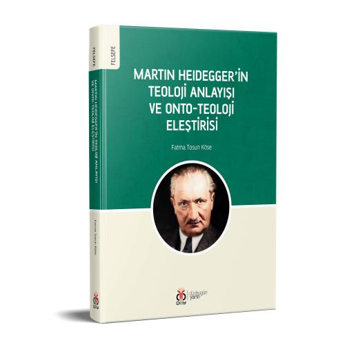 Martin Heidegger'in Teoloji Anlayışı ve Onto-Teoloji Eleştirisi Fatma 