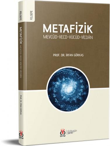 Metafizik: Mevcûd-Vecd-Vücûd-Vicdân İrfan Görkaş