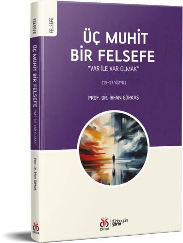 Üç Muhit Bir Felsefe “Var İle Var Olmak” İrfan Görkaş