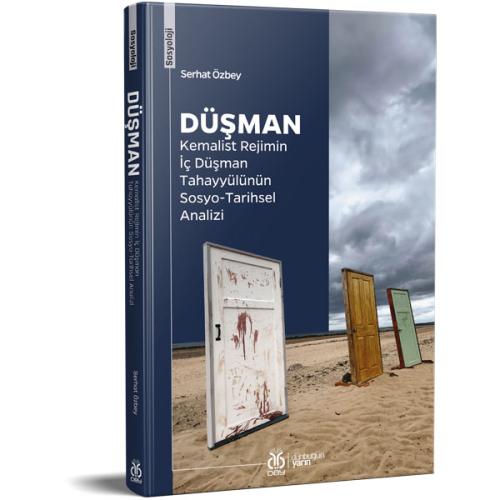Düşman: Kemalist Rejimin İç Düşman Tahayyülünün Sosyo-Tarihsel Analizi