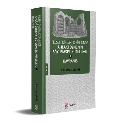 Felsefî Dindarlık Kipliğinde Ahlâkî Öznenin Söylemsel Kurulumu I: Davr Felsefî Dindarlık Kipliğinde Ahlâkî Öznenin Söylemsel Kurulumu I: Davr