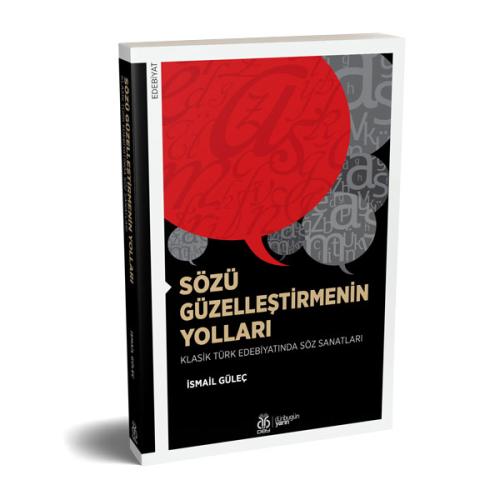 Sözü Güzelleştirmenin Yolları: Klasik Türk Edebiyatında Söz Sanatları 