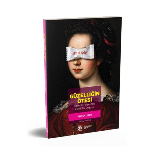 Güzelliğin Ötesi: Estetik Felsefede Çirkinlik Olgusu Gonca Uncu