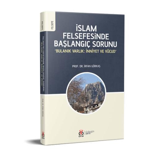 İslam Felsefesinde Başlangıç Sorunu İrfan Görkaş İslam Felsefesinde Başlangıç Sorunu İrfan Görkaş