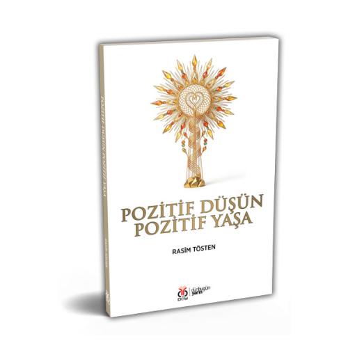 Pozitif Düşün Pozitif Yaşa Rasim Tösten Pozitif Düşün Pozitif Yaşa Rasim Tösten