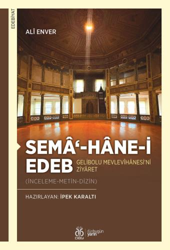 Semâ‘-hâne-i Edeb: Gelibolu  Mevlevîhânesi’ni Ziyâret