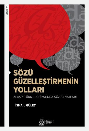 Sözü Güzelleştirmenin Yolları: Klasik Türk Edebiyatında Söz Sanatları 