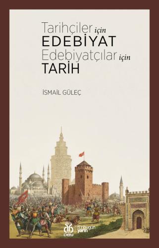 Tarihçiler İçin Edebiyat Edebiyatçılar İçin Tarih İsmail Güleç