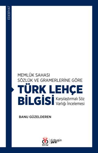 Memlûk Sahası Sözlük ve Gramerlerine Göre Türk Lehçe Bilgisi Banu Güze