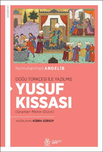 Doğu Türkçesi İle Yazılmış Yusuf Kıssası Nurmuhammed Andelîb