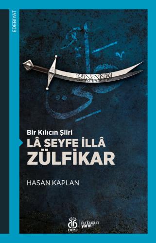 Bir Kılıcın Şiiri: Lâ Seyfe İllâ Zülfikar Hasan Kaplan